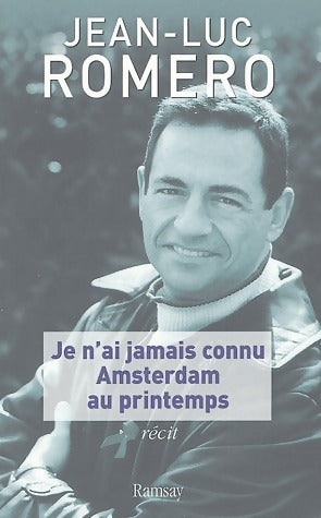 Livrenpoche : Je n'ai jamais connu Amsterdam au printemps - Jean-Luc Romero - Livre