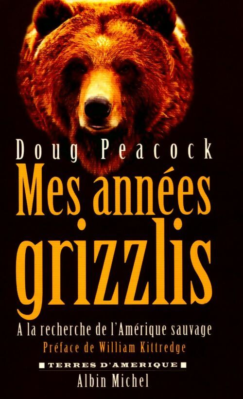 Livrenpoche : Mes années grizzlis. A la recherche de l'Amérique sauvage - Doug Peacock - Livre