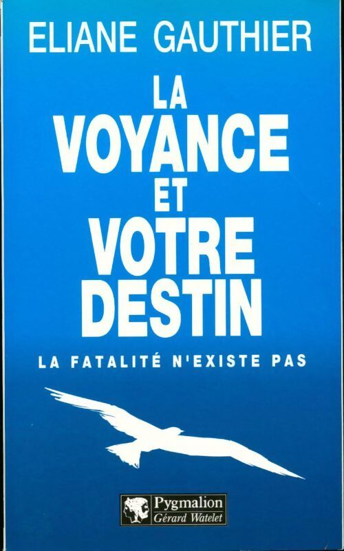 La voyance et votre destin. La fatalité n'existe pas - Eliane Gauthier - Livre