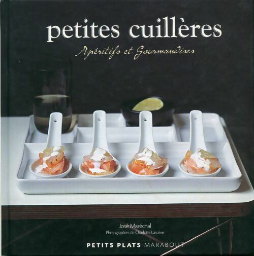 Livrenpoche : Petites cuillères. Apéritifs et gourmandises - José Maréchal - Livre