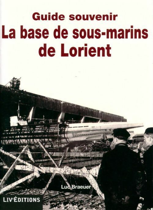 Livrenpoche : La base de sous-marins de Lorient - Luc Braeuer - Livre