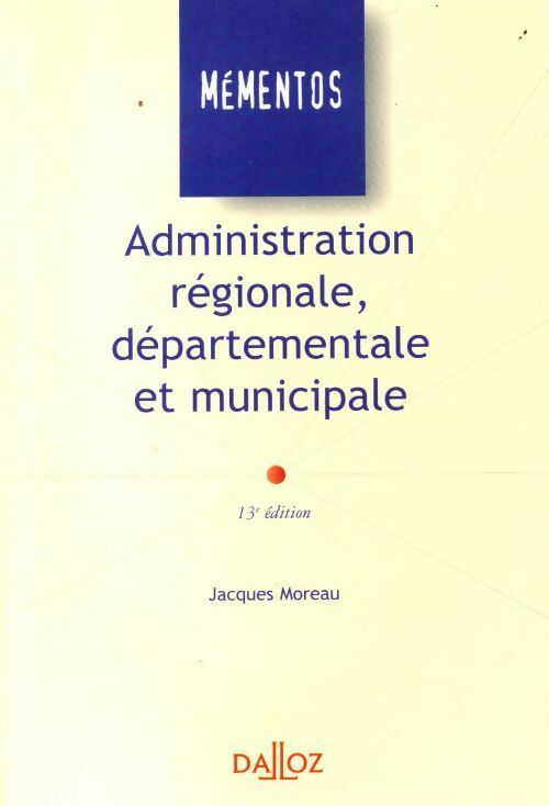 Livrenpoche : Administration régionale, départementale et municipale - Jacques Moreau - Livre