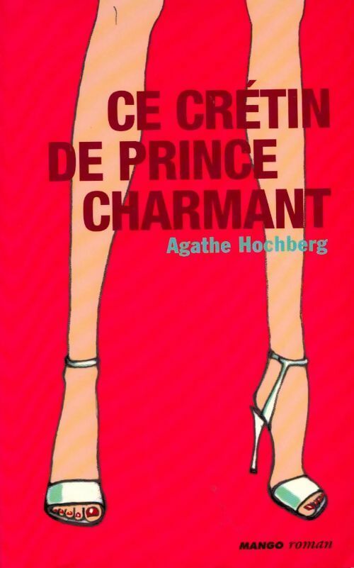 Livrenpoche : Ce crétin de prince charmant - Agathe Hochberg - Livre