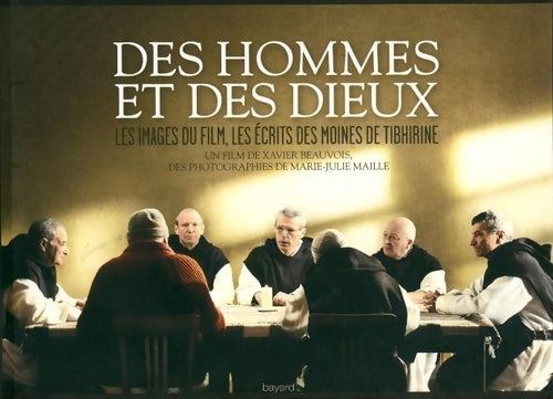 Livrenpoche : Des hommes et des dieux. Les images du film, les écrits des moines de Tibhirine - Xavier Beauvois - Livre