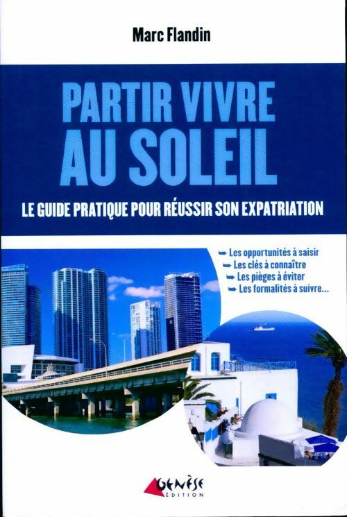 Livrenpoche : Partir vivre au soleil. Le guide pratique pour réussir son expatriation - Marc Flandin - Livre