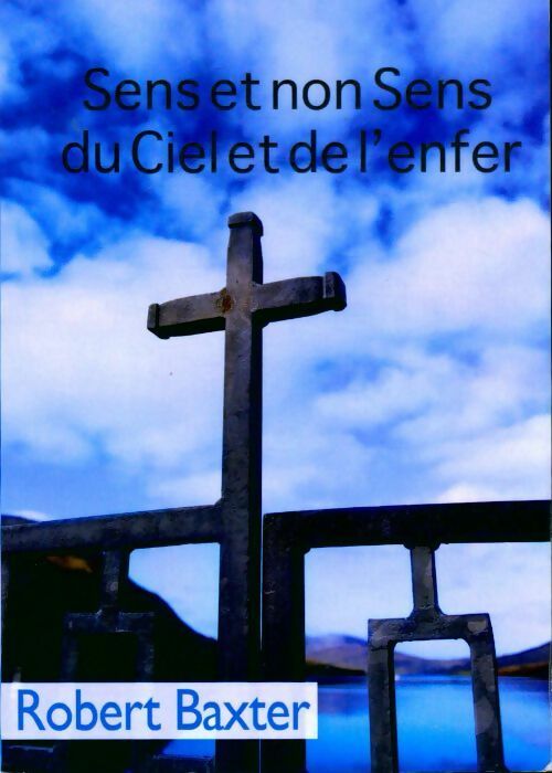Livrenpoche : Sens et non sens du ciel et de l enfer - Robert Baxter - Livre