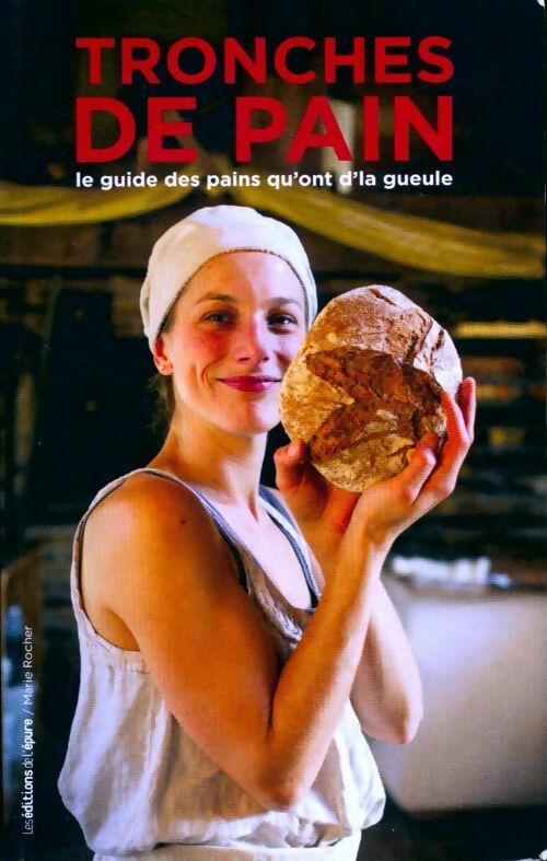 Livrenpoche : Tronches de pain. Le guide des pains qu'ont d'la gueule - Cécile Cau - Livre