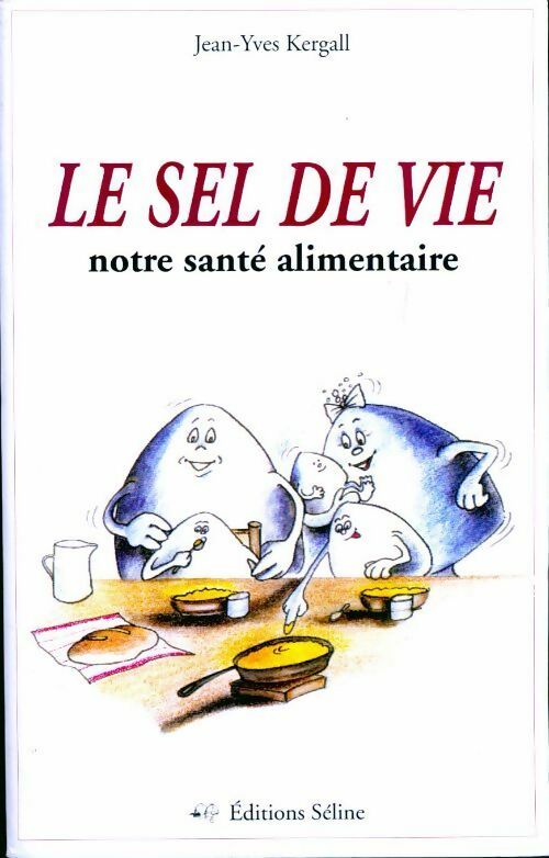 Livrenpoche : Le sel de la vie. Notre santé alimentaire - Jean-Yves Kergall - Livre