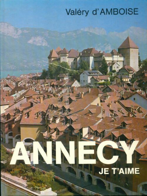 Livrenpoche : Annecy, Aravis, Albanais - Valéry D'Amboise - Livre