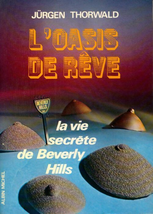 Livrenpoche : L'oasis de rêve. La vie secrète de Beverly Hills - Jürgen Thorwald - Livre