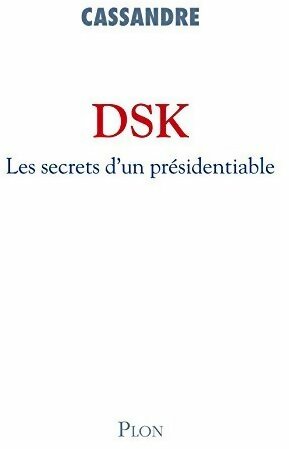 Livrenpoche : DSK. Les secrets d'un présidentiable - Cassandre - Livre