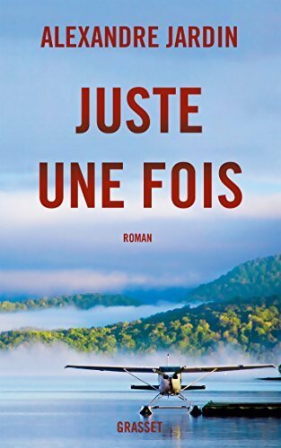 Livrenpoche : Juste une fois - Alexandre Jardin - Livre