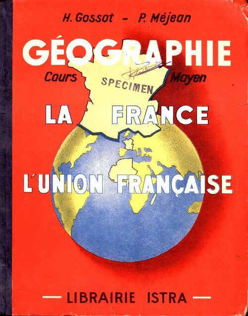 Livrenpoche : Géographie la france et l'union française. Cours moyen des écoles primaires et classes de 8e et de 7e des lycées et collèges - H. Gossot, P. Méjean - Livre