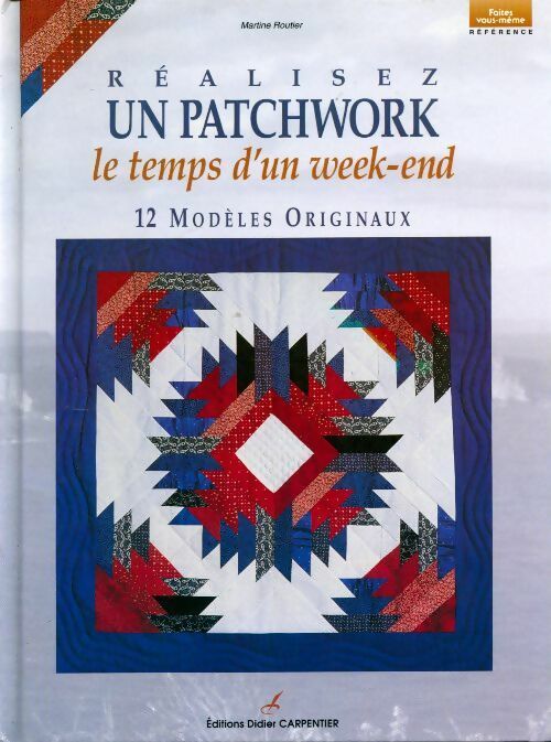 Livrenpoche : Réalisez un patchwork le temps d'un week-end - Martine Routier - Livre