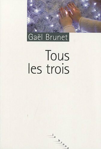 Livrenpoche : Tous les trois - Gaël Brunet - Livre