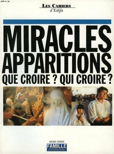Livrenpoche : Les cahiers d'Edifa n°1 : Miracles, apparitions que croire ? Qui croire ? - Collectif - Livre
