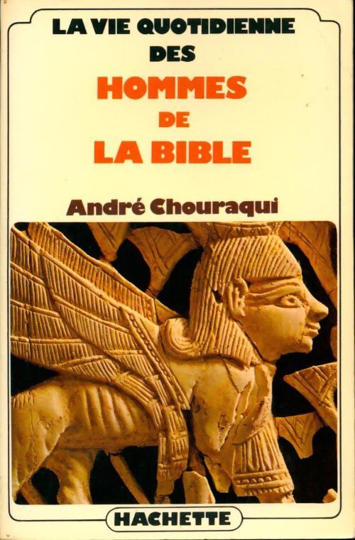 La vie quotidienne des hommes de la Bible - André Chouraqui - Livre