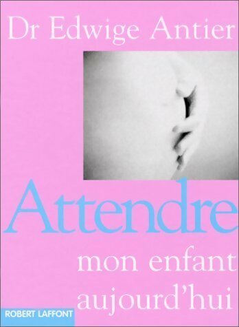Livrenpoche : Attendre mon enfant aujourd'hui - Edwige Antier - Livre