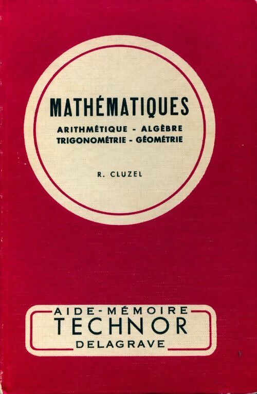 Livrenpoche : Mathématiques Tome I : Arithmétique, algèbre, trigonométrie - R. Cluzel - Livre