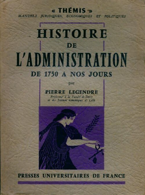 Histoire de l'administration de 1750 à nos jours - Pierre Legendre - Livre