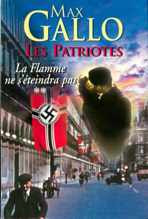 Livrenpoche : Les patriotes Tome II : La flamme ne s'éteindra pas - Max Gallo - Livre