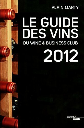 Livrenpoche : Le guide des vins du wine & business club 2012 - Alain Marty - Livre
