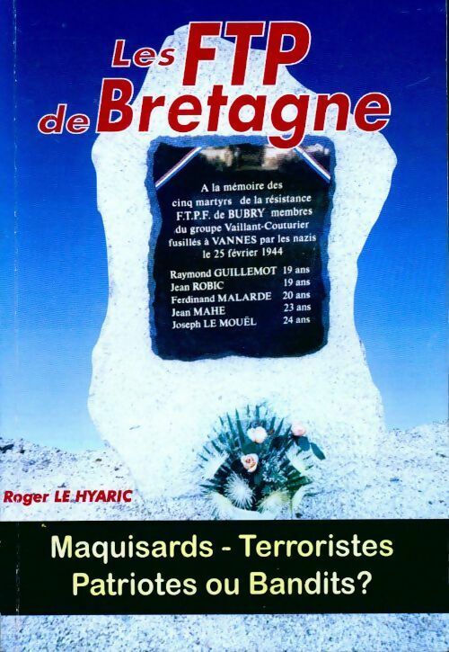Livrenpoche : Les FTP de bretagne. Maquisards terroristes patriotes ou bandits ? - Roger Le Hyaric - Livre