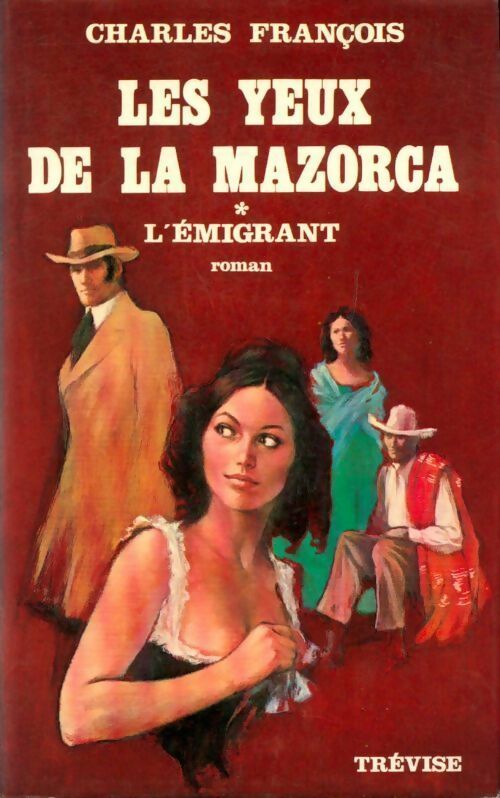 Livrenpoche : Les yeux de la Mazorca Tome I : L'émigrant - François Charles - Livre
