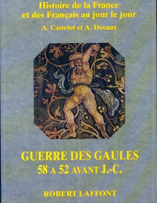 Guerre des gaules 58-52 avant j.-C - André Castelot, Alain Decaux - Livre