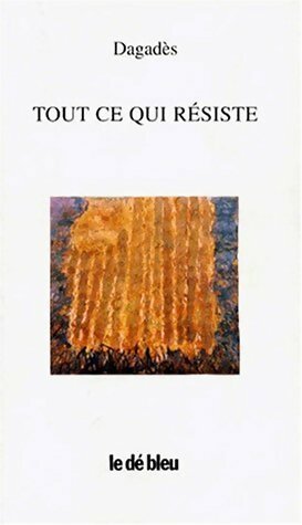 Tout ce qui résiste - Dagadès - Livre