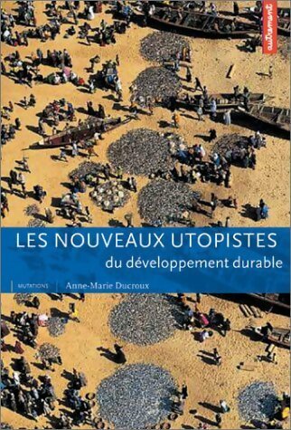 Livrenpoche : Les nouveaux utopistes du développement durable - Anne-Marie Ducroux - Livre
