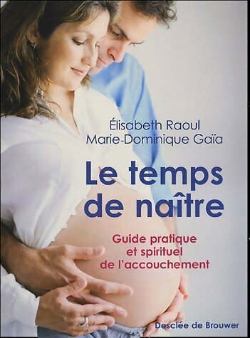 Livrenpoche : Le temps de naître. Guide pratique et spirituel de l'accouchement - Marie-Dominique Gaïa - Livre