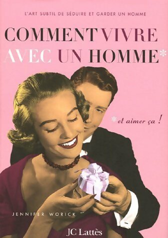 Livrenpoche : Comment vivre avec un homme ...et aimer ça ! - Jennifer Worick - Livre
