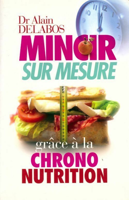 Livrenpoche : Mincir sur mesure grâce à la chrono nutrition - Alain Delabos - Livre