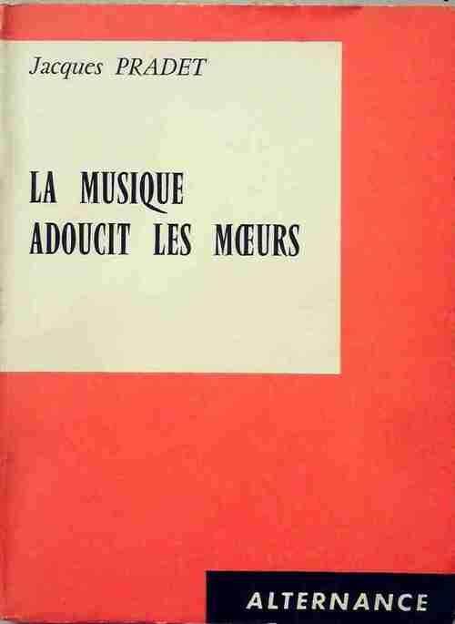 Livrenpoche : La musique adoucit les moeurs - Jacques Pradet - Livre
