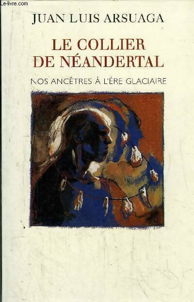 Livrenpoche : Le collier de néandertal. Nos ancêtres à l'ère glaciaire - Juan Luis Arsuaga - Livre