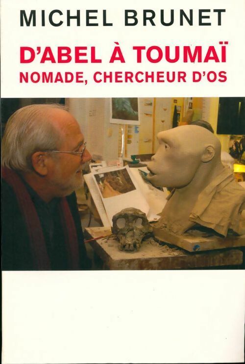 Livrenpoche : D'Abel à Toumaï. Nomade, chercheur d'os - Michel Brunet - Livre