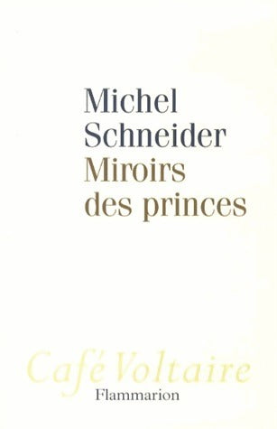 Livrenpoche : Miroirs des princes - Michel Schneider - Livre
