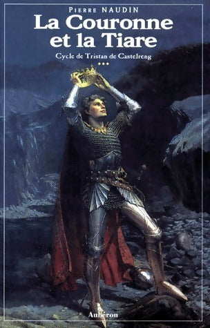 Livrenpoche : Cycle de Tristan de Castelreng Tome III : La couronne et la tiare - Pierre Naudin - Livre