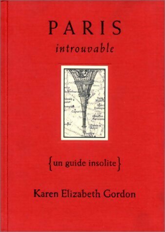 Livrenpoche : Paris introuvable. Un guide insolite - Karen Elizabeth Gordon - Livre