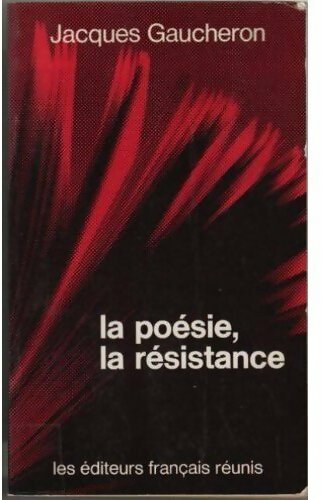 La poésie, la résistance. Du front populaire à la libération - Jacques Gaucheron - Livre