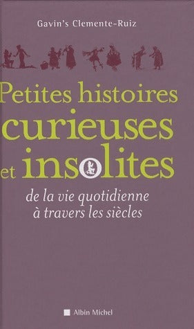 Livrenpoche : Petites histoires curieuses et insolites de la vie quotidienne à travers les siècles - Gavin'S Clémente-Ruïz - Livre