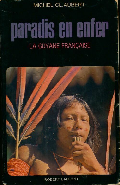 Livrenpoche : Paradis en enfer la Guyane française - Cl. Michel - Livre