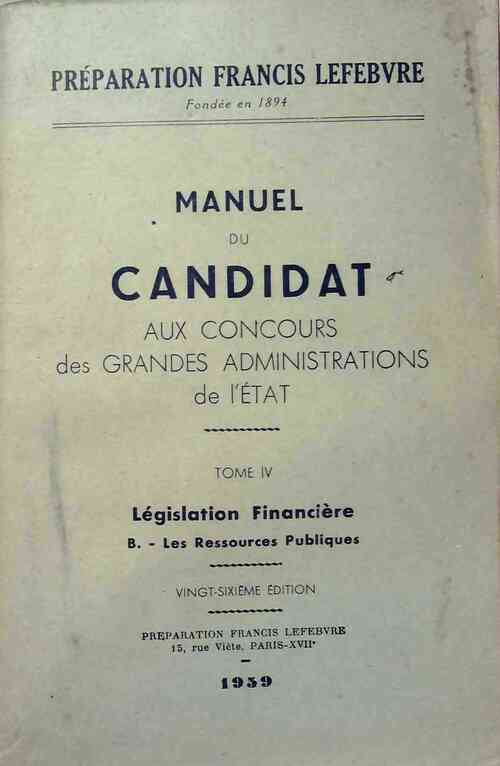 Livrenpoche : Manuel du candidat aux concours des grandes administrations de l'État Tome IV: Législation financière - Collectif - Livre