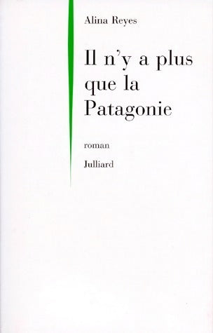 Livrenpoche : Il n'y a plus que la Patagonie - Alina Reyes - Livre