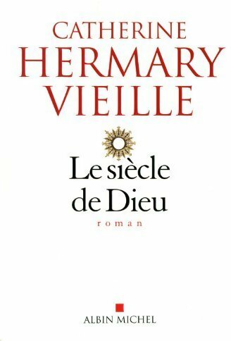 Livrenpoche : Le siècle de Dieu - Catherine Hermary-Vieille - Livre