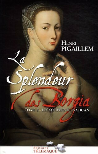 Livrenpoche : La splendeur des Borgia Tome II : Les soupers du Vatican - Henri Pigaillem - Livre