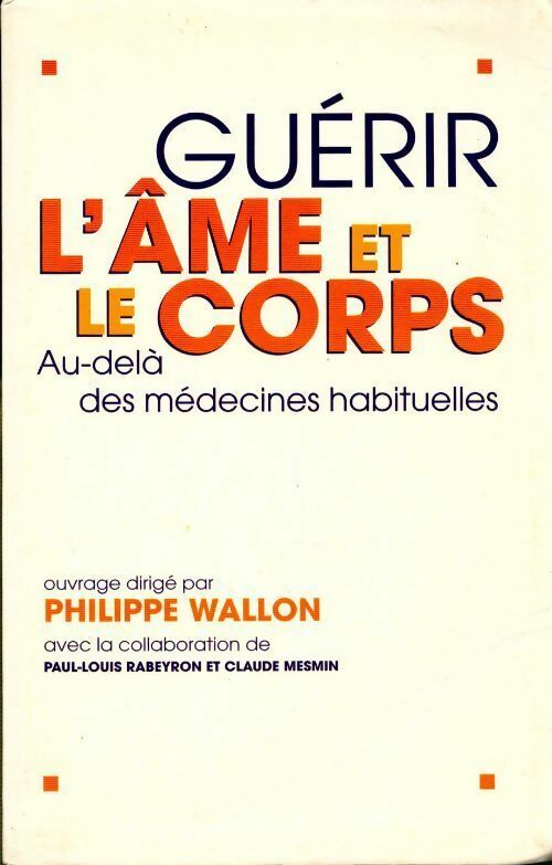 Livrenpoche : Guérir l'âme et le corps. Au-delà des médecines habituelles - Philippe Wallon - Livre