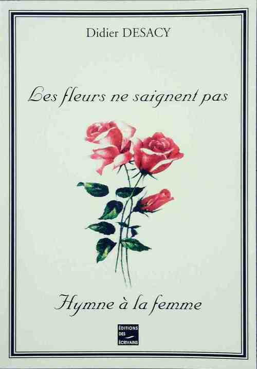 Livrenpoche : Les fleurs ne saignent pas / Hymne à la femme - Didier Desacy - Livre