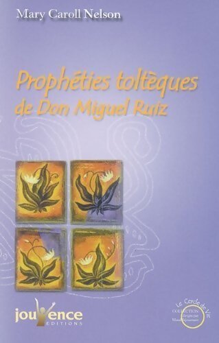 Livrenpoche : Prophéties toltèques de Don Miguel Ruiz - Mary Carroll Nelson - Livre